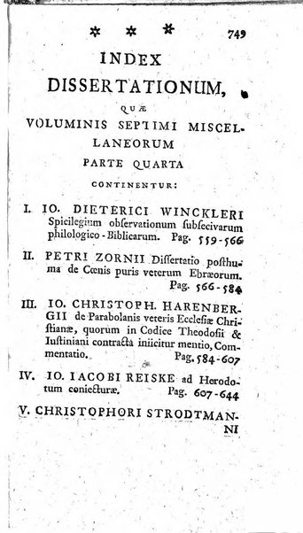 Miscellanea Lipsiensia nova, ad incrementum scientiarum, ab his qui sunt in colligendis Eruditorum novis actis occupati per partes publicata. Edendi consilium suscepit, sua nonnulla passim addidit, praefationem, qua instituti ratio explicatur, praemisit Frider. Otto Menckenius phil et I.V. Doctor