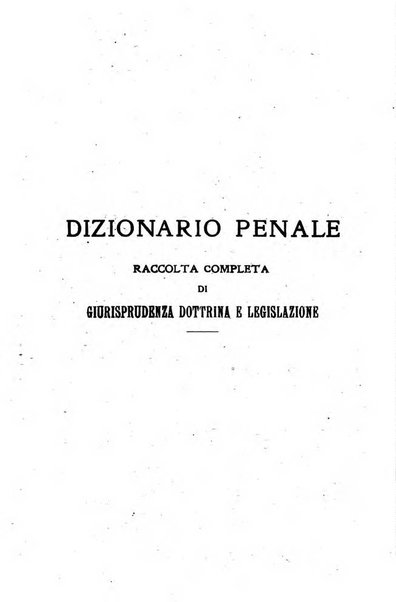 Il dizionario penale rassegna completa di giurisprudenza e dottrina. Parte prima, Codici