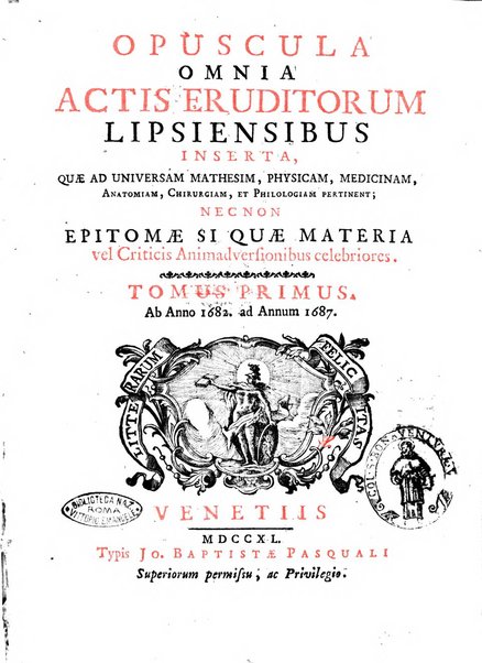 Opuscula omnia actis eruditorum lipsiensibus inserta, quae ad universam mathesim, physicam, medicinam, anatomiam, chirurgiam et philologiam pertinent; nec non epitomae si quae materia vel criticis animadversionibus celebriores