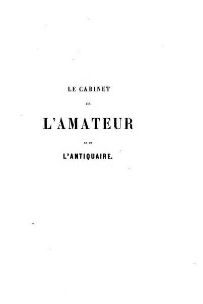 Le cabinet de l'amateur et de l'antiquaire revue des tableaux et des estampes anciennes, des objets d'art, d'antiquite et de curiosite