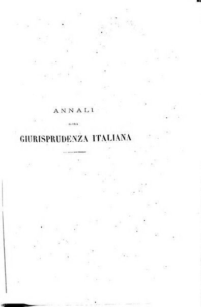 Annali della giurisprudenza italiana raccolta generale delle decisioni delle Corti di cassazione e d'appello in materia civile, criminale, commerciale, di diritto pubblico e amministrativo, e di procedura civile e penale