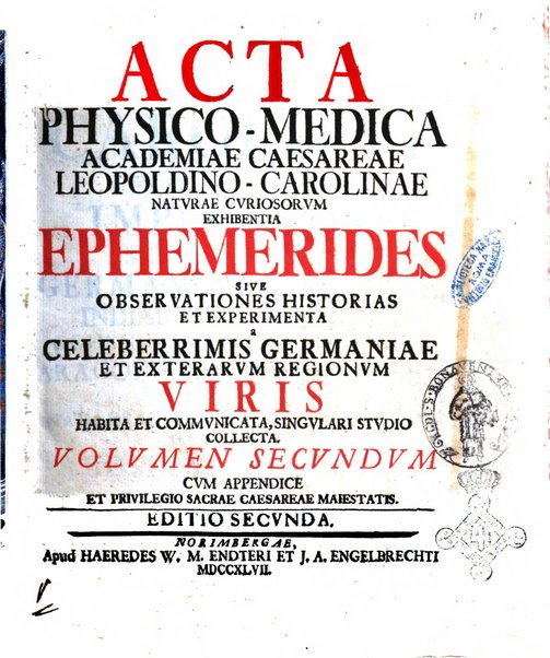 Acta physico-medica Academiae caesareae leopoldino-carolinae naturae curiosorum exhibentia ephemerides sive oservationes historias et experimenta a celeberrimis Germaniae et exterarum regionum viris habita et communicata..