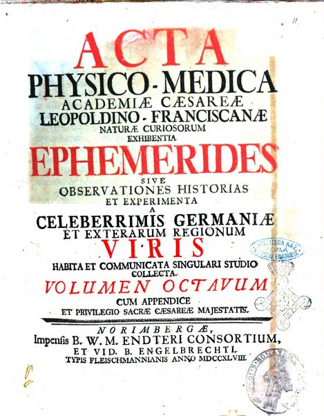 Acta physico-medica Academiae caesareae leopoldino-carolinae naturae curiosorum exhibentia ephemerides sive oservationes historias et experimenta a celeberrimis Germaniae et exterarum regionum viris habita et communicata..