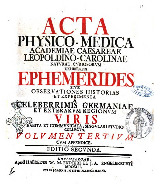 Acta physico-medica Academiae caesareae leopoldino-carolinae naturae curiosorum exhibentia ephemerides sive oservationes historias et experimenta a celeberrimis Germaniae et exterarum regionum viris habita et communicata..