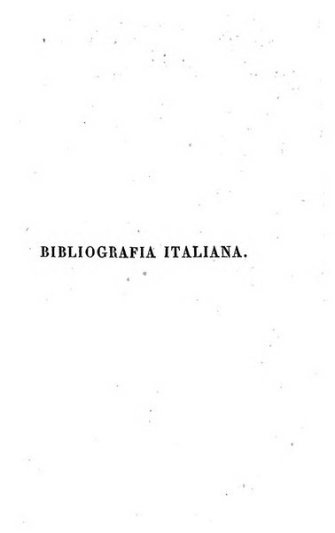 Bibliografia italiana, ossia elenco generale delle opere d'ogni specie e d'ogni lingua stampate in Italia e delle italiane pubblicate all'estero