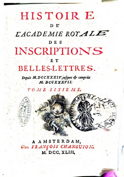 Histoire de l'Academie royale des inscriptions et belles lettres depuis son establissement jusqu'à present avec les Mémoires de littérature tirez des registres de cette Académie..