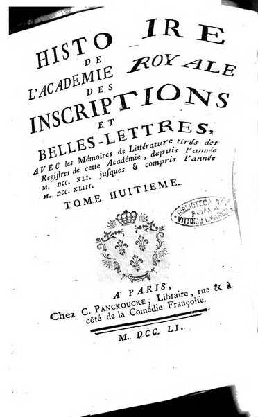 Histoire de l'Academie royale des inscriptions et belles lettres depuis son establissement jusqu'à present avec les Mémoires de littérature tirez des registres de cette Académie..