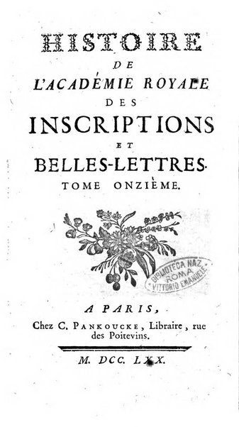 Histoire de l'Academie royale des inscriptions et belles lettres depuis son establissement jusqu'à present avec les Mémoires de littérature tirez des registres de cette Académie..