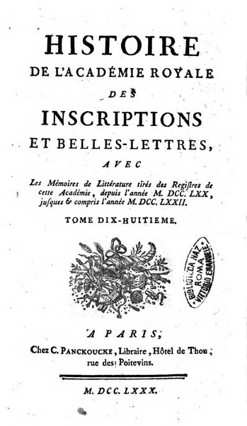 Histoire de l'Academie royale des inscriptions et belles lettres depuis son establissement jusqu'à present avec les Mémoires de littérature tirez des registres de cette Académie..