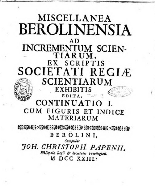 Miscellanea Berolinensia ad incrementum scientiarum ex scriptis Societati regiae scientiarum exhibitis edita