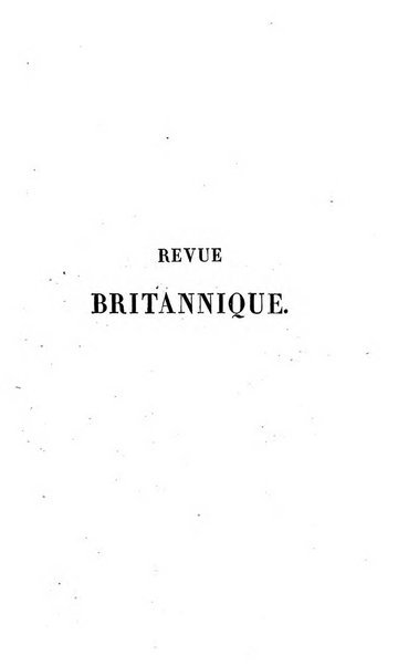 Revue britannique, ou choix d'articles traduits des meilleurs ecrits periodiques de la Grande Bretagne, sur la litterature ...