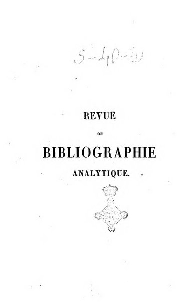 Revue de bibliographie analytique, ou Compte rendu des ouvrages scientifiques et de haute litterature publies en France et a l'etranger ...