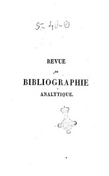 Revue de bibliographie analytique, ou Compte rendu des ouvrages scientifiques et de haute litterature publies en France et a l'etranger ...