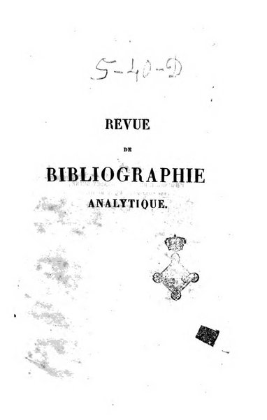 Revue de bibliographie analytique, ou Compte rendu des ouvrages scientifiques et de haute litterature publies en France et a l'etranger ...