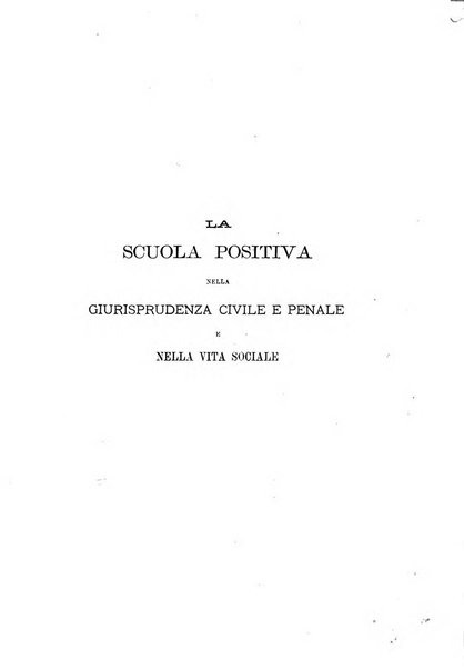 La scuola positiva nella giurisprudenza civile e penale e nella vita sociale