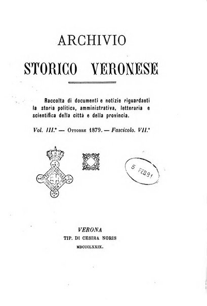 Archivio storico veronese Raccolta di documenti e notizie riguardanti la storia politica, amministrativa, letteraria e scientifica della città e della provincia