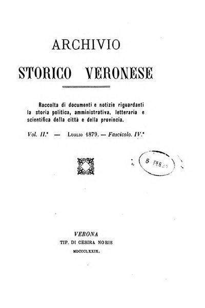 Archivio storico veronese Raccolta di documenti e notizie riguardanti la storia politica, amministrativa, letteraria e scientifica della città e della provincia