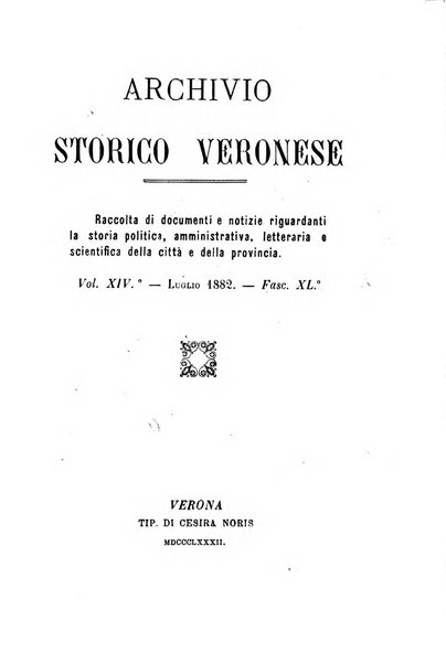 Archivio storico veronese Raccolta di documenti e notizie riguardanti la storia politica, amministrativa, letteraria e scientifica della città e della provincia