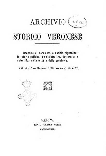 Archivio storico veronese Raccolta di documenti e notizie riguardanti la storia politica, amministrativa, letteraria e scientifica della città e della provincia