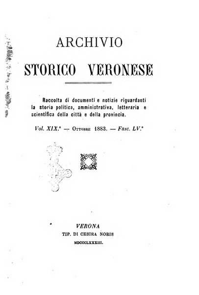 Archivio storico veronese Raccolta di documenti e notizie riguardanti la storia politica, amministrativa, letteraria e scientifica della città e della provincia