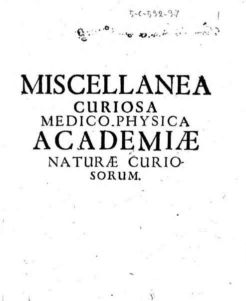 Miscellanea curiosa medico-physica Academiae naturae curiosorum sive ephemeridum medico-physicarum Germanicarum..