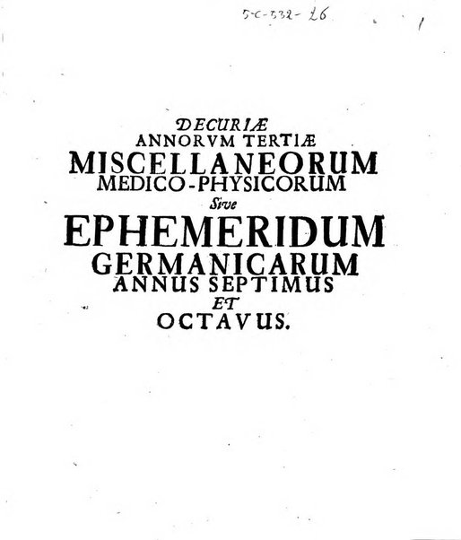 Miscellanea curiosa medico-physica Academiae naturae curiosorum sive ephemeridum medico-physicarum Germanicarum..