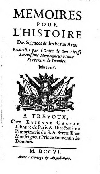 Mémoires pour l'histoire des sciences & des beaux-arts recüeillies par l'ordre de Son Altesse Serenissime Monseigneur Prince souverain de Dombes