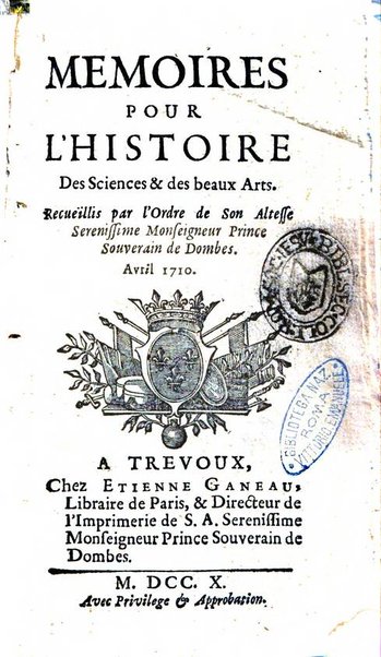 Mémoires pour l'histoire des sciences & des beaux-arts recüeillies par l'ordre de Son Altesse Serenissime Monseigneur Prince souverain de Dombes