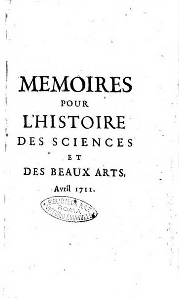 Mémoires pour l'histoire des sciences & des beaux-arts recüeillies par l'ordre de Son Altesse Serenissime Monseigneur Prince souverain de Dombes