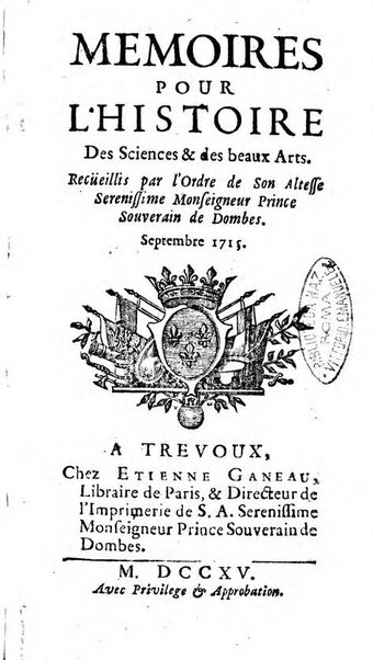 Mémoires pour l'histoire des sciences & des beaux-arts recüeillies par l'ordre de Son Altesse Serenissime Monseigneur Prince souverain de Dombes