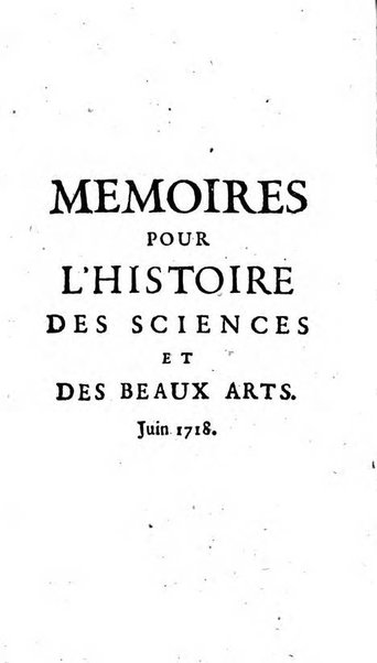 Mémoires pour l'histoire des sciences & des beaux-arts recüeillies par l'ordre de Son Altesse Serenissime Monseigneur Prince souverain de Dombes