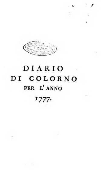 Diario di Colorno per l'anno 1777.[-1802.] nel quale trovansi segnate tutte le funzioni ecclesiastiche e tutte le indulgenze, oltre alla dichiarazione di varie cose necessarie, dilettevoli ed utili agli abitanti di Colorno a cui comodo, e uantaggio principalmente è stato composto