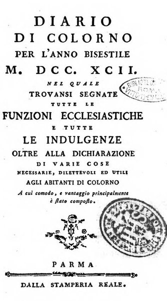 Diario di Colorno per l'anno 1777.[-1802.] nel quale trovansi segnate tutte le funzioni ecclesiastiche e tutte le indulgenze, oltre alla dichiarazione di varie cose necessarie, dilettevoli ed utili agli abitanti di Colorno a cui comodo, e uantaggio principalmente è stato composto