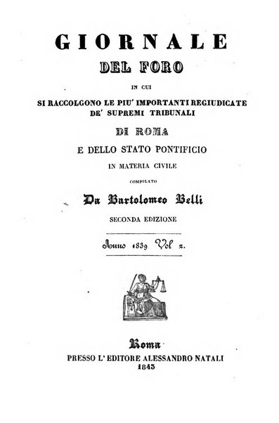 Giornale del Foro in cui si raccolgono le più importanti regiudicate dei supremi tribunali di Roma e dello Stato pontificio in materia civile