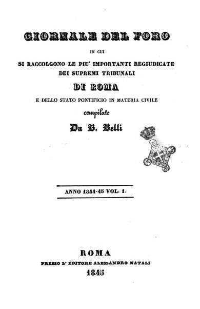 Giornale del Foro in cui si raccolgono le più importanti regiudicate dei supremi tribunali di Roma e dello Stato pontificio in materia civile