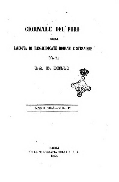 Giornale del Foro in cui si raccolgono le più importanti regiudicate dei supremi tribunali di Roma e dello Stato pontificio in materia civile