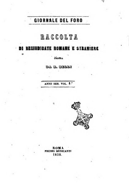 Giornale del Foro in cui si raccolgono le più importanti regiudicate dei supremi tribunali di Roma e dello Stato pontificio in materia civile