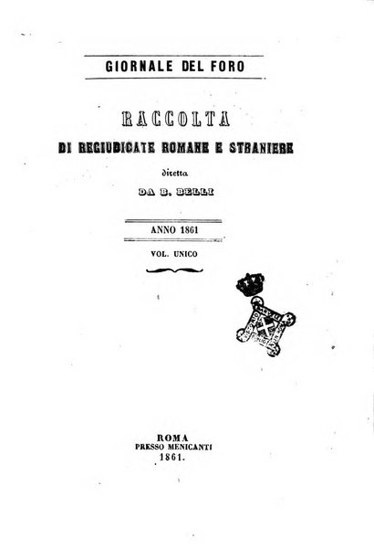 Giornale del Foro in cui si raccolgono le più importanti regiudicate dei supremi tribunali di Roma e dello Stato pontificio in materia civile