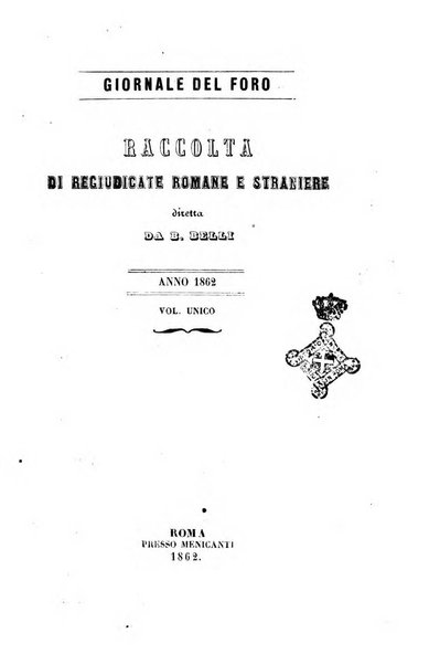 Giornale del Foro in cui si raccolgono le più importanti regiudicate dei supremi tribunali di Roma e dello Stato pontificio in materia civile