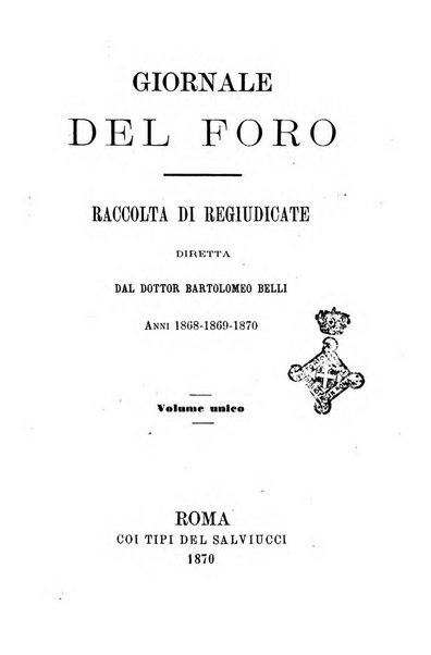 Giornale del Foro in cui si raccolgono le più importanti regiudicate dei supremi tribunali di Roma e dello Stato pontificio in materia civile