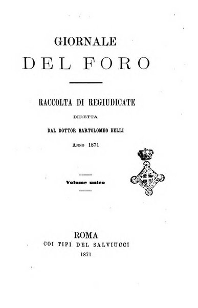 Giornale del Foro in cui si raccolgono le più importanti regiudicate dei supremi tribunali di Roma e dello Stato pontificio in materia civile