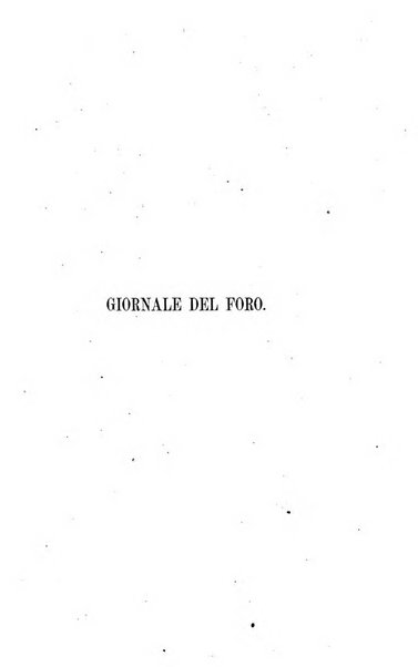 Giornale del Foro in cui si raccolgono le più importanti regiudicate dei supremi tribunali di Roma e dello Stato pontificio in materia civile