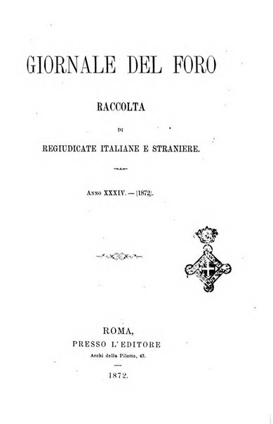 Giornale del Foro in cui si raccolgono le più importanti regiudicate dei supremi tribunali di Roma e dello Stato pontificio in materia civile