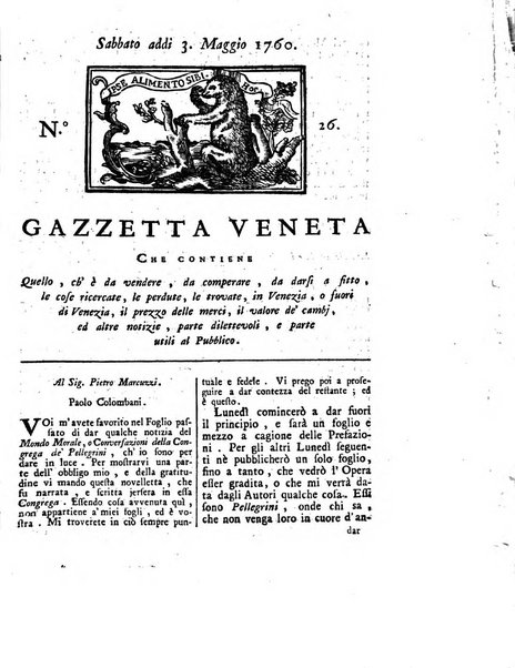 Gazzetta veneta che contiene tutto quello, ch'è da vendere, da comperare, da darsi a fitto, le cose ricercate, le perdute, le trovate, in Venezia, o fuori di Venezia, il prezzo delle merci, il valore de' cambj, ed altre notizie, parte dilettevoli, e parte utili al Pubblico