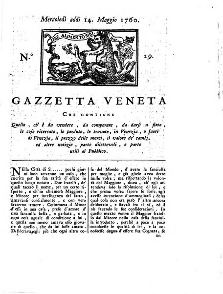 Gazzetta veneta che contiene tutto quello, ch'è da vendere, da comperare, da darsi a fitto, le cose ricercate, le perdute, le trovate, in Venezia, o fuori di Venezia, il prezzo delle merci, il valore de' cambj, ed altre notizie, parte dilettevoli, e parte utili al Pubblico