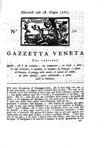 Gazzetta veneta che contiene tutto quello, ch'è da vendere, da comperare, da darsi a fitto, le cose ricercate, le perdute, le trovate, in Venezia, o fuori di Venezia, il prezzo delle merci, il valore de' cambj, ed altre notizie, parte dilettevoli, e parte utili al Pubblico