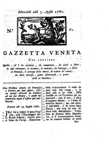 Gazzetta veneta che contiene tutto quello, ch'è da vendere, da comperare, da darsi a fitto, le cose ricercate, le perdute, le trovate, in Venezia, o fuori di Venezia, il prezzo delle merci, il valore de' cambj, ed altre notizie, parte dilettevoli, e parte utili al Pubblico