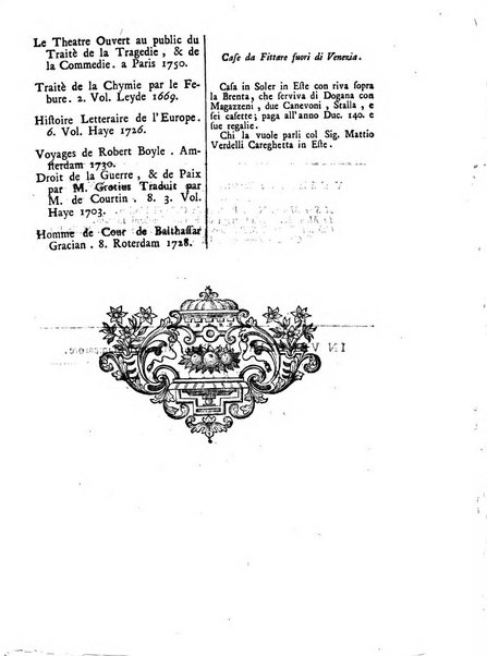 Gazzetta veneta che contiene tutto quello, ch'è da vendere, da comperare, da darsi a fitto, le cose ricercate, le perdute, le trovate, in Venezia, o fuori di Venezia, il prezzo delle merci, il valore de' cambj, ed altre notizie, parte dilettevoli, e parte utili al Pubblico