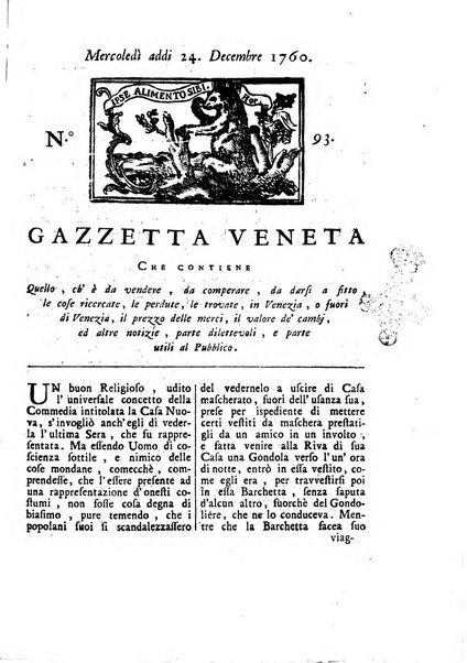 Gazzetta veneta che contiene tutto quello, ch'è da vendere, da comperare, da darsi a fitto, le cose ricercate, le perdute, le trovate, in Venezia, o fuori di Venezia, il prezzo delle merci, il valore de' cambj, ed altre notizie, parte dilettevoli, e parte utili al Pubblico