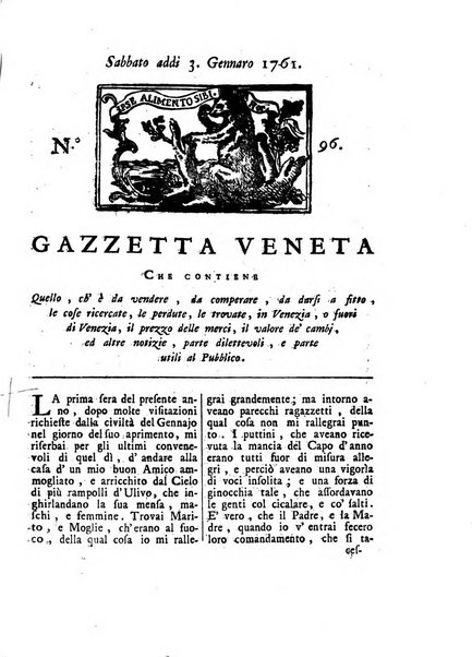 Gazzetta veneta che contiene tutto quello, ch'è da vendere, da comperare, da darsi a fitto, le cose ricercate, le perdute, le trovate, in Venezia, o fuori di Venezia, il prezzo delle merci, il valore de' cambj, ed altre notizie, parte dilettevoli, e parte utili al Pubblico